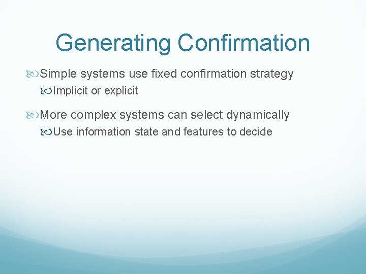 Generating Confirmation Simple systems use fixed confirmation strategy Implicit or explicit More complex systems