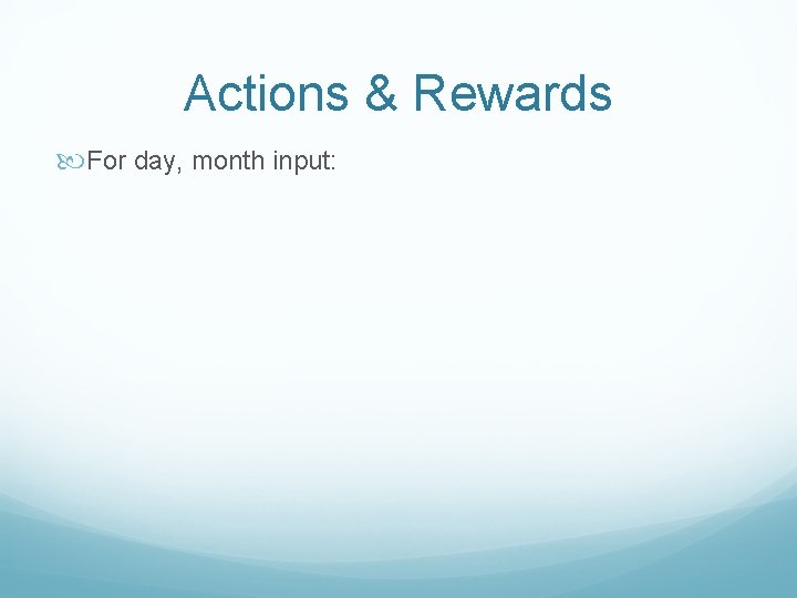 Actions & Rewards For day, month input: 
