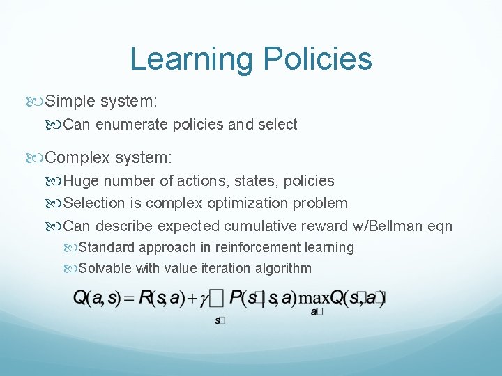 Learning Policies Simple system: Can enumerate policies and select Complex system: Huge number of