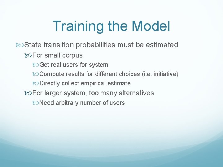 Training the Model State transition probabilities must be estimated For small corpus Get real