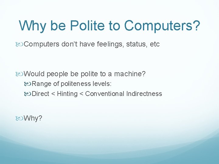 Why be Polite to Computers? Computers don’t have feelings, status, etc Would people be