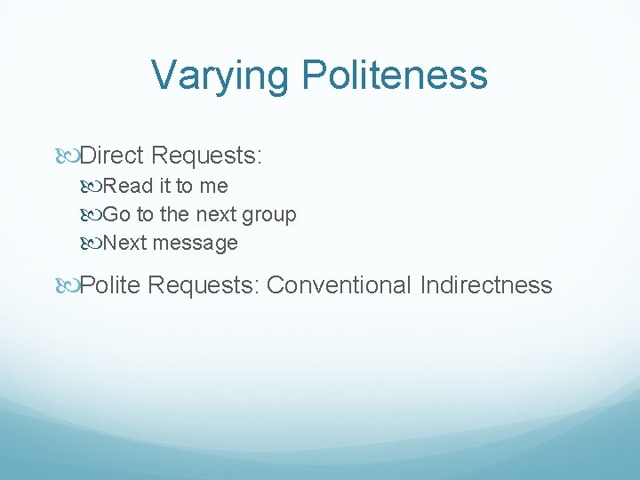 Varying Politeness Direct Requests: Read it to me Go to the next group Next