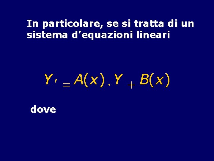 In particolare, se si tratta di un sistema d’equazioni lineari Y ¢ = A(x)