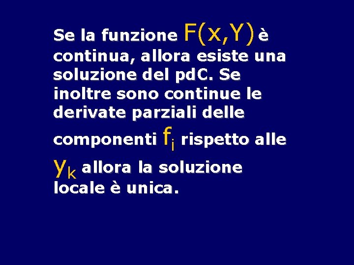 Se la funzione F(x, Y) è continua, allora esiste una soluzione del pd. C.