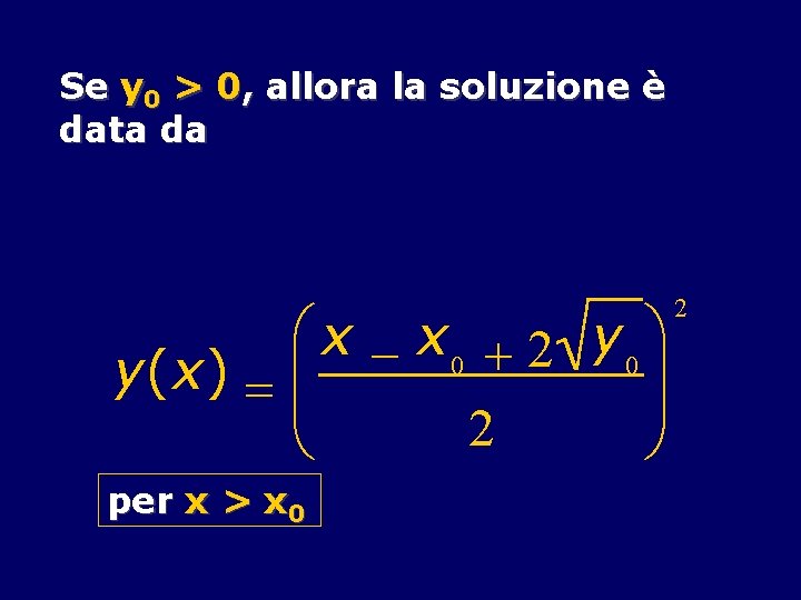 Se y 0 > 0, allora la soluzione è data da æ x -