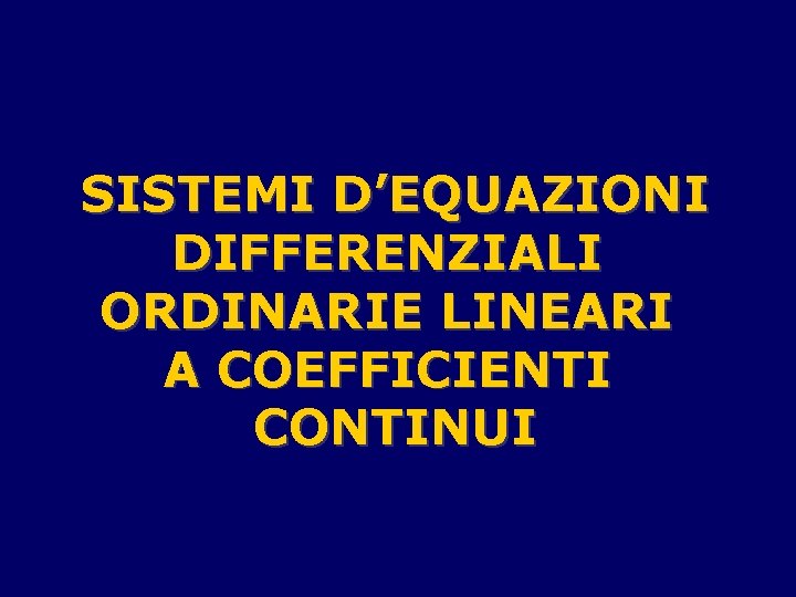 SISTEMI D’EQUAZIONI DIFFERENZIALI ORDINARIE LINEARI A COEFFICIENTI CONTINUI 