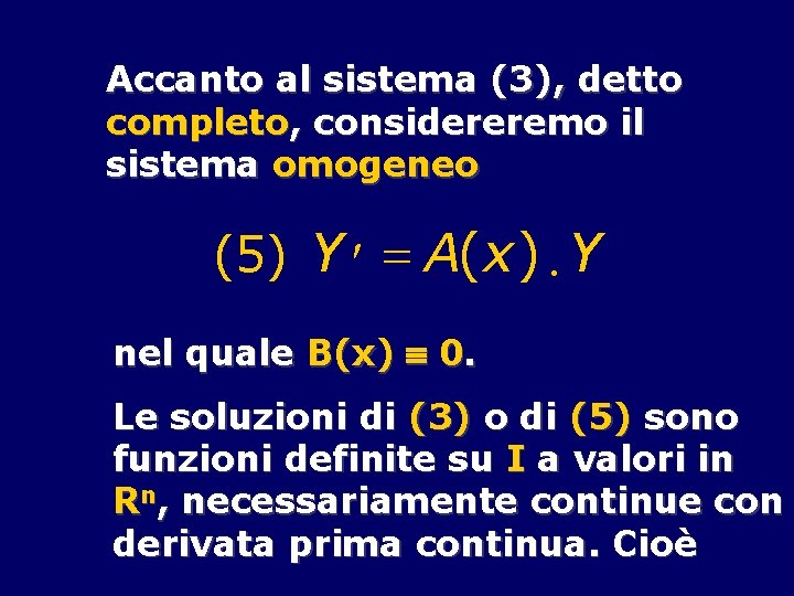 Accanto al sistema (3), detto completo, considereremo il sistema omogeneo (5) Y ¢ =