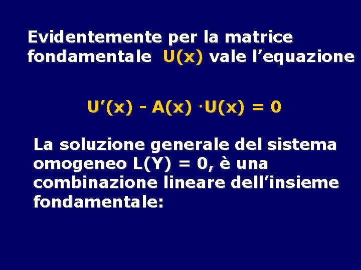 Evidentemente per la matrice fondamentale U(x) vale l’equazione U’(x) - A(x) ×U(x) = 0