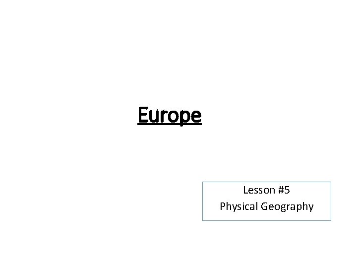 Europe Lesson #5 Physical Geography 