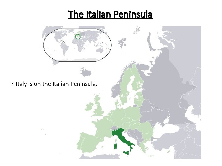 The Italian Peninsula • Italy is on the Italian Peninsula. 