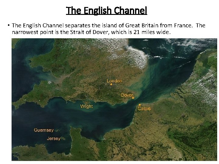 The English Channel • The English Channel separates the island of Great Britain from