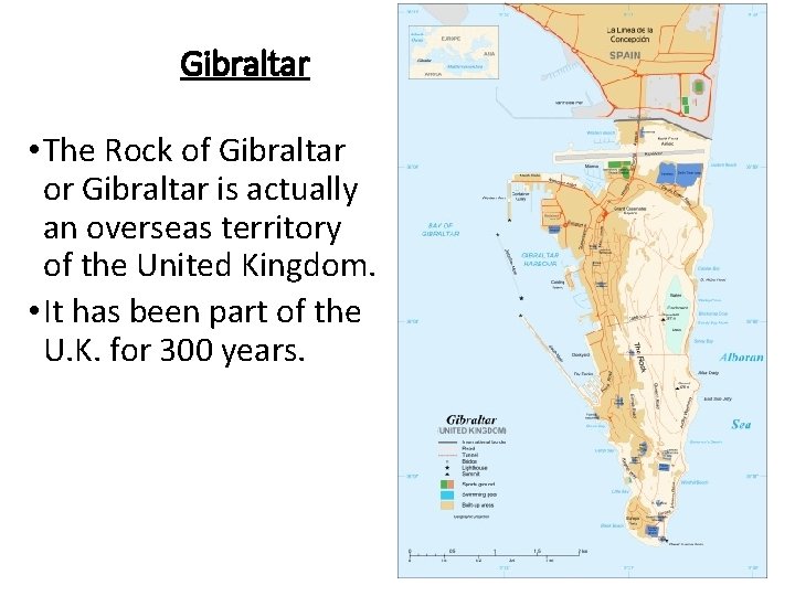 Gibraltar • The Rock of Gibraltar or Gibraltar is actually an overseas territory of