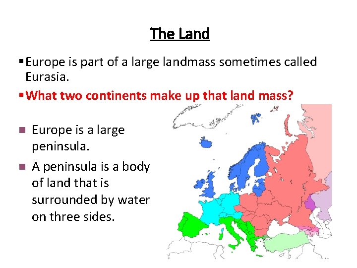 The Land §Europe is part of a large landmass sometimes called Eurasia. §What two