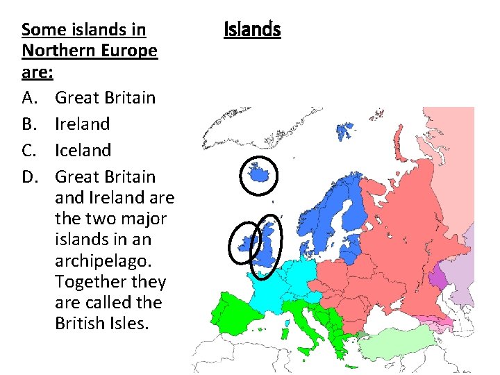Some islands in Northern Europe are: A. Great Britain B. Ireland C. Iceland D.