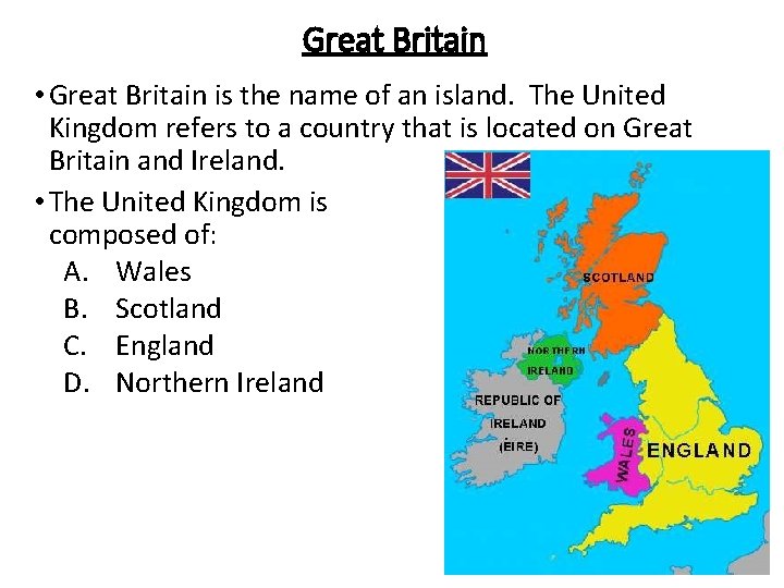 Great Britain • Great Britain is the name of an island. The United Kingdom