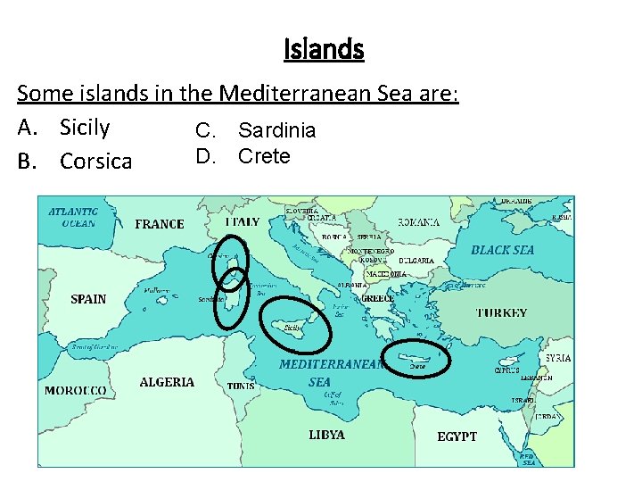 Islands Some islands in the Mediterranean Sea are: A. Sicily C. Sardinia D. Crete