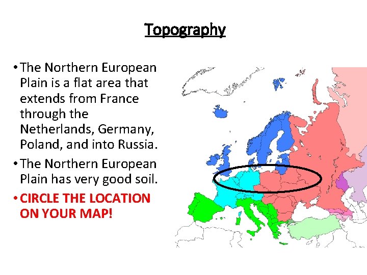 Topography • The Northern European Plain is a flat area that extends from France