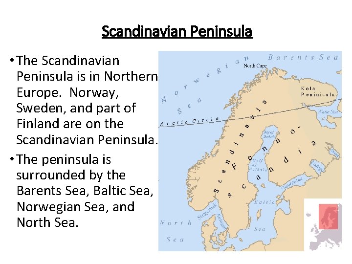 Scandinavian Peninsula • The Scandinavian Peninsula is in Northern Europe. Norway, Sweden, and part