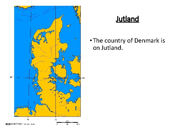Jutland • The country of Denmark is on Jutland. 
