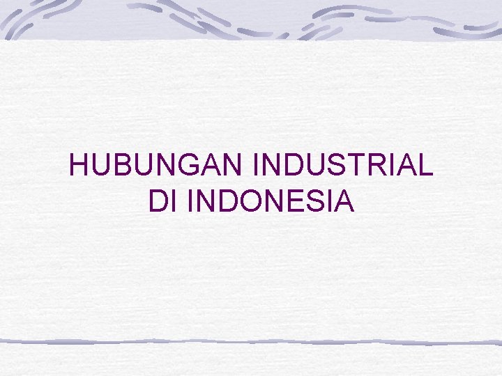 HUBUNGAN INDUSTRIAL DI INDONESIA 