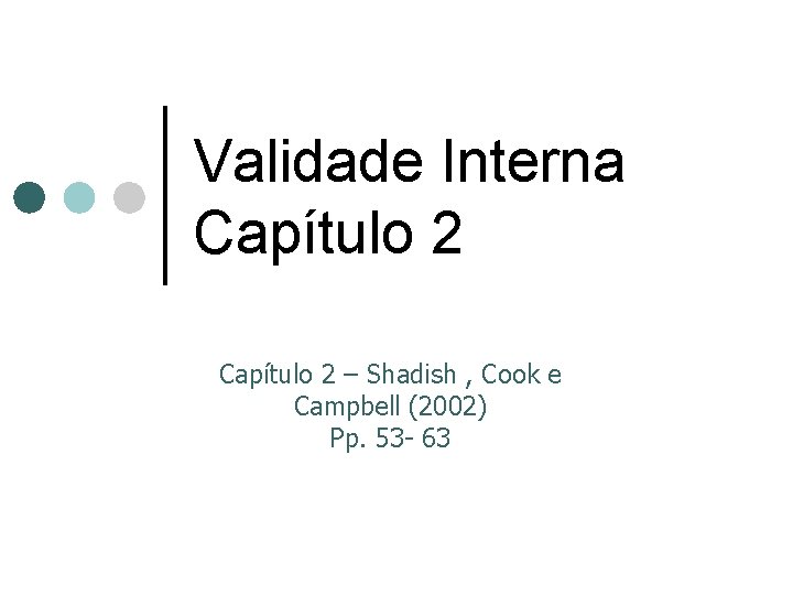 Validade Interna Capítulo 2 – Shadish , Cook e Campbell (2002) Pp. 53 -
