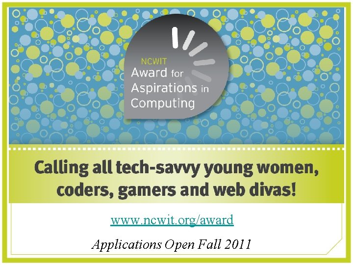 Aspirations in Computing www. ncwit. org/award Applications Open Fall 2011 