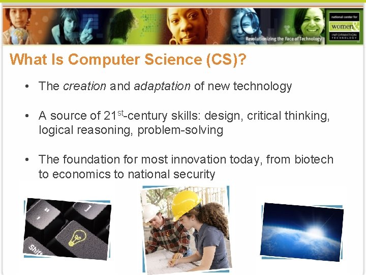 What Is Computer Science (CS)? • The creation and adaptation of new technology •