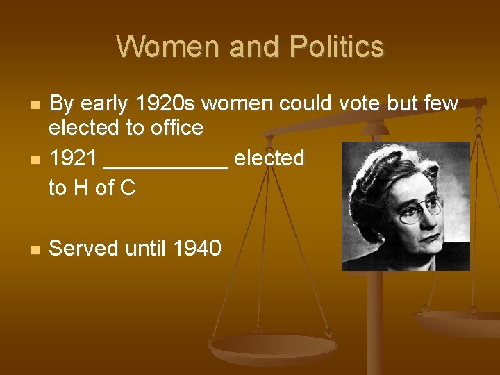 Women and Politics By early 1920 s women could vote but few elected to