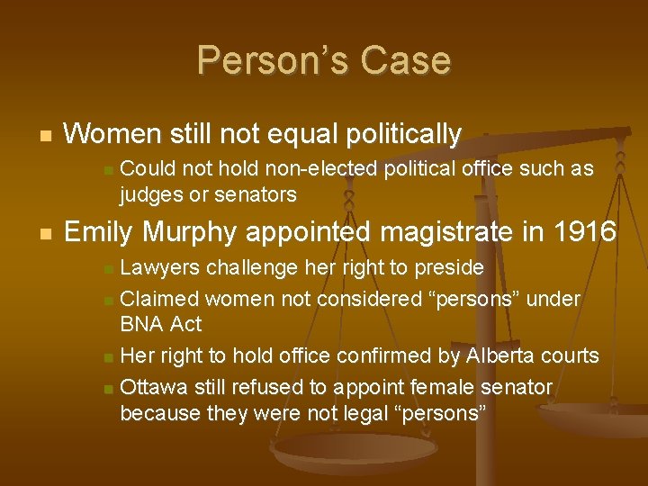Person’s Case Women still not equal politically Could not hold non-elected political office such