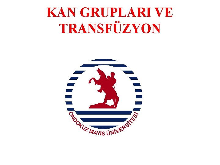 KAN GRUPLARI VE TRANSFÜZYON 