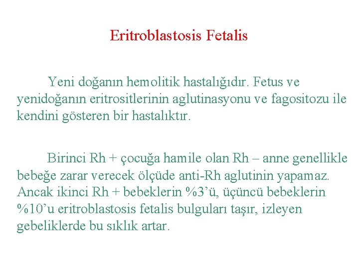 Eritroblastosis Fetalis Yeni doğanın hemolitik hastalığıdır. Fetus ve yenidoğanın eritrositlerinin aglutinasyonu ve fagositozu ile