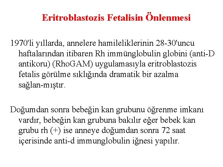 Eritroblastozis Fetalisin Önlenmesi 1970'li yıllarda, annelere hamileliklerinin 28 30'uncu haftalarından itibaren Rh immünglobulin globini