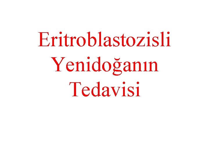 Eritroblastozisli Yenidoğanın Tedavisi 