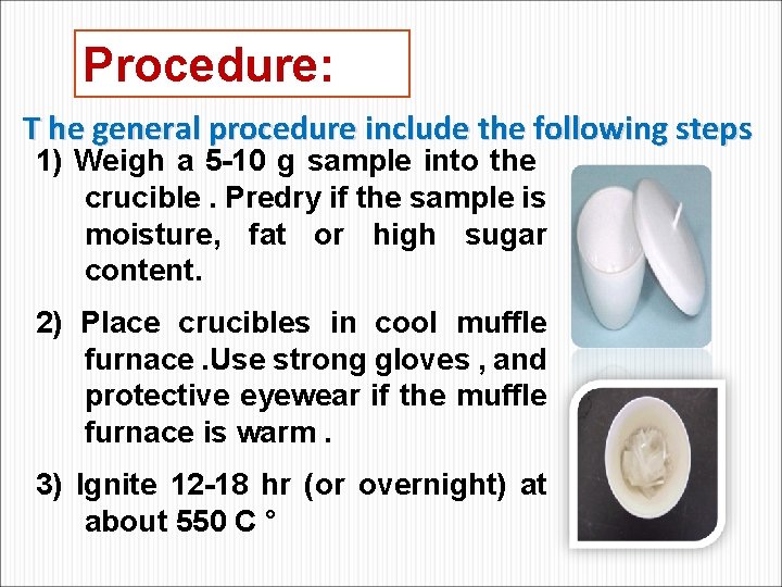 Procedure: T he general procedure include the following steps 1) Weigh a 5 -10