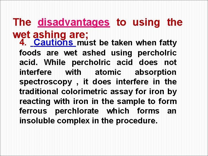 The disadvantages to using the wet ashing are; 4. Cautions must be taken when