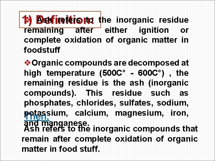 v Definition: Ash refers to 1) the inorganic residue remaining after either ignition or