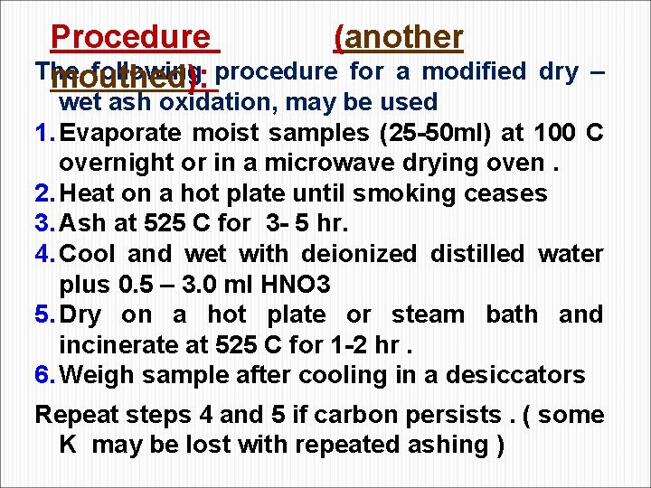 Procedure (another The following procedure for a modified mouthed): dry – wet ash oxidation,