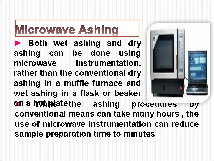 ► Both wet ashing and dry ashing can be done using microwave instrumentation. rather