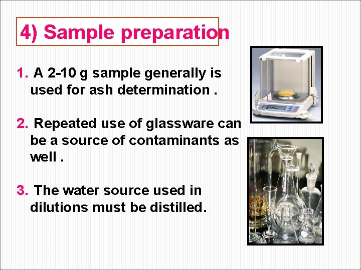 4) Sample preparation 1. A 2 -10 g sample generally is used for ash