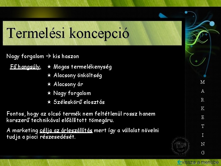 Termelési koncepció Nagy forgalom kis haszon Fő hangsúly: « Magas termelékenység « Alacsony önköltség