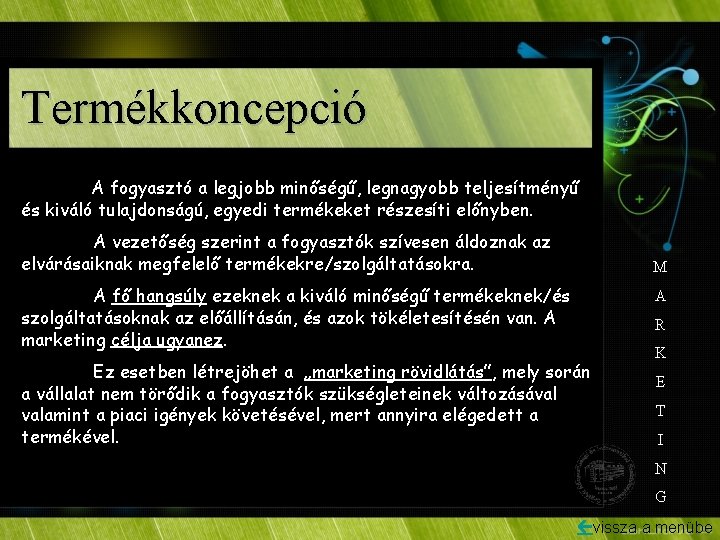 Termékkoncepció A fogyasztó a legjobb minőségű, legnagyobb teljesítményű és kiváló tulajdonságú, egyedi termékeket részesíti