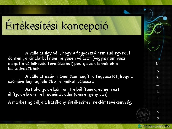 Értékesítési koncepció A vállalat úgy véli, hogy a fogyasztó nem tud egyedül dönteni, a