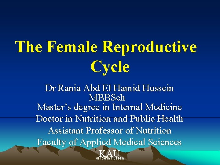 The Female Reproductive Cycle Dr Rania Abd El Hamid Hussein MBBSch Master’s degree in