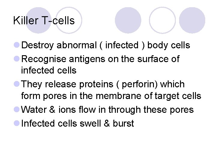 Killer T-cells l Destroy abnormal ( infected ) body cells l Recognise antigens on