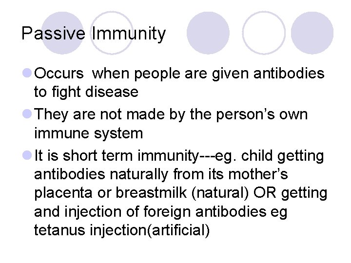 Passive Immunity l Occurs when people are given antibodies to fight disease l They