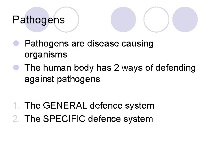 Pathogens l Pathogens are disease causing organisms l The human body has 2 ways