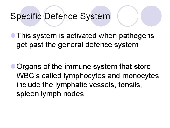 Specific Defence System l This system is activated when pathogens get past the general