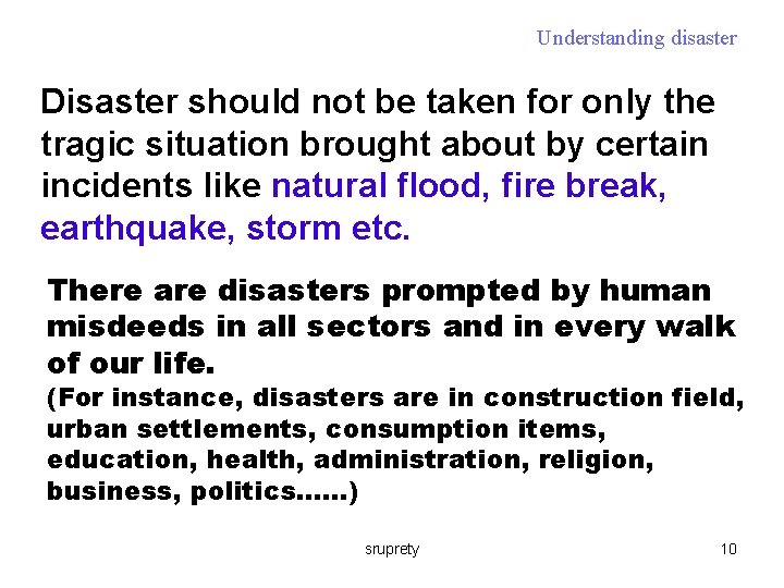 Understanding disaster Disaster should not be taken for only the tragic situation brought about