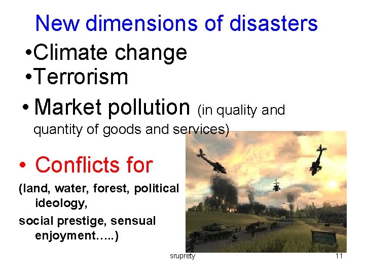 New dimensions of disasters • Climate change • Terrorism • Market pollution (in quality