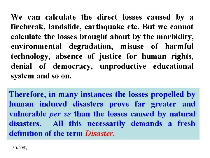 We can calculate the direct losses caused by a firebreak, landslide, earthquake etc. But